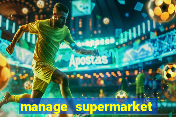 manage supermarket simulator mod apk (unlimited money and energy)